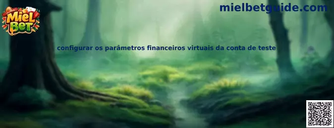 Configuración de parámetros financieros virtuales de una cuenta de prueba